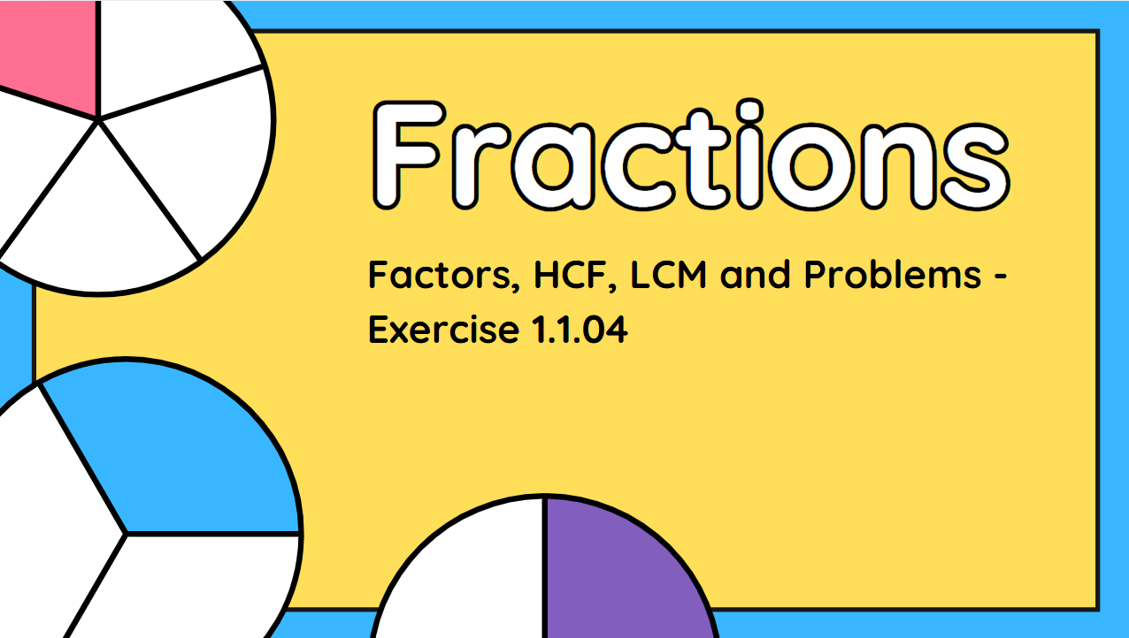 Factors, HCF, LCM and Problems - Exercise 1.1.04